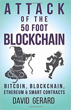 Attack of the 50 Foot Blockchain: Bitcoin, Blockchain, Ethereum &amp; Smart Contracts