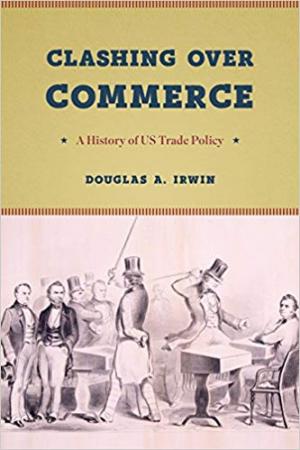 Clashing over Commerce: A History of US Trade Policy (Markets and Governments in Economic History) Hardcover \u2013 November 29, 2017