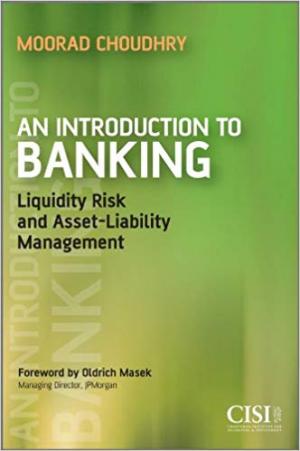 An Introduction to Banking: Liquidity Risk and Asset-Liability Management (Securities Institute Book 31) 1st Edition, Kindle Edition