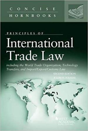 International Trade Law Including the World Trade Organization, Technology Transfers, and Import\/Export\/Customs Law (Concise Hornbook Series) 2nd Edition